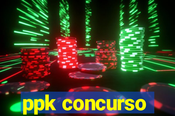 ppk concurso